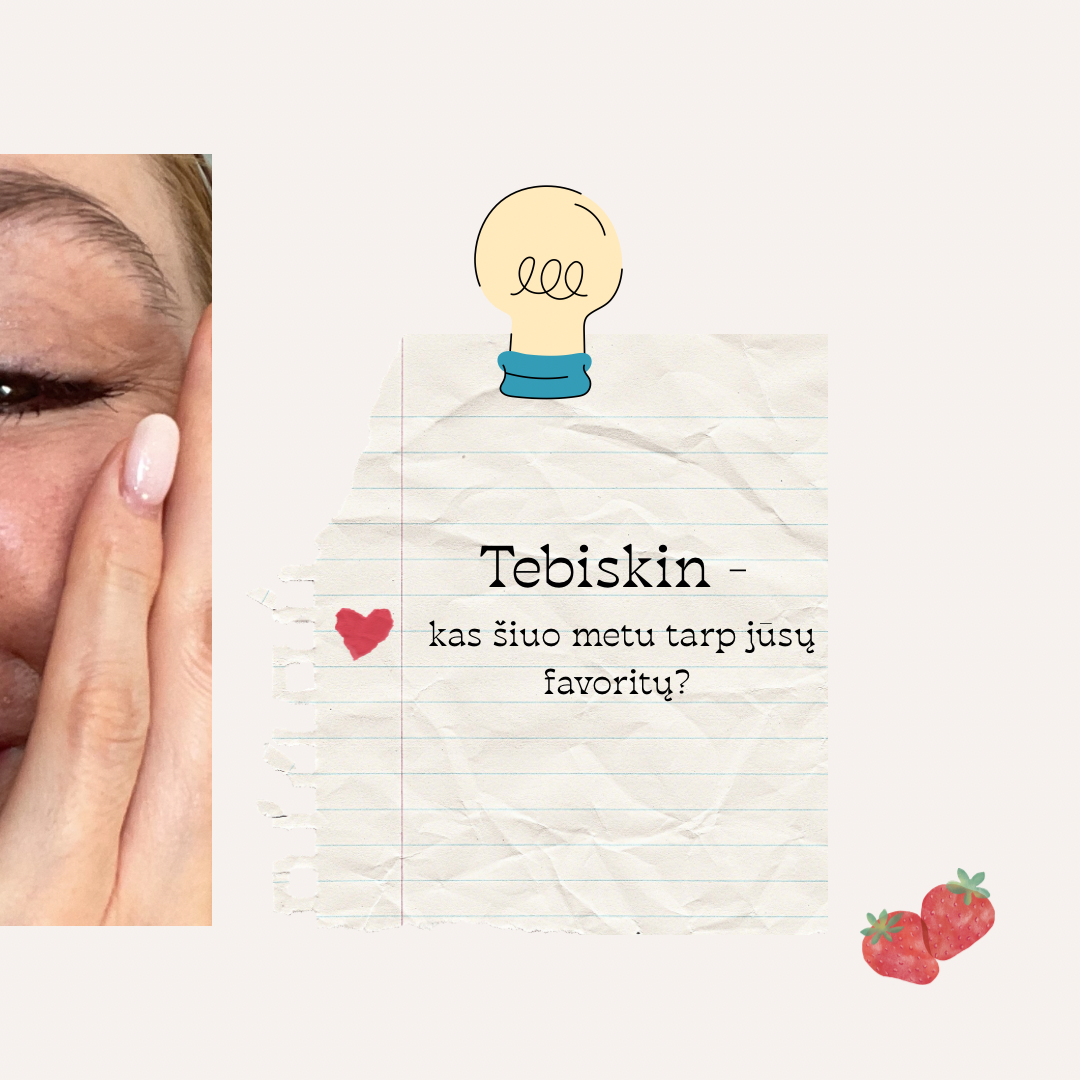 Tebiskin - savaitės favoritai ✨